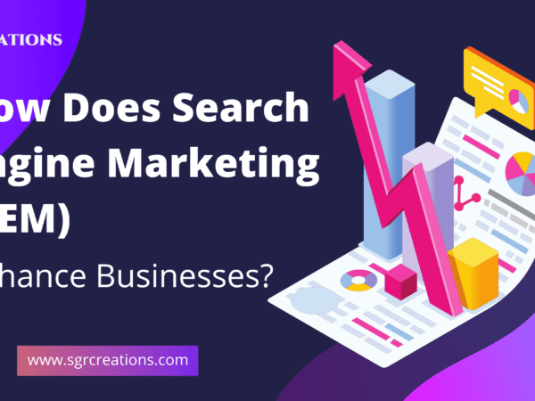 How Search Engine Marketing (SEM) Enhance your Business?